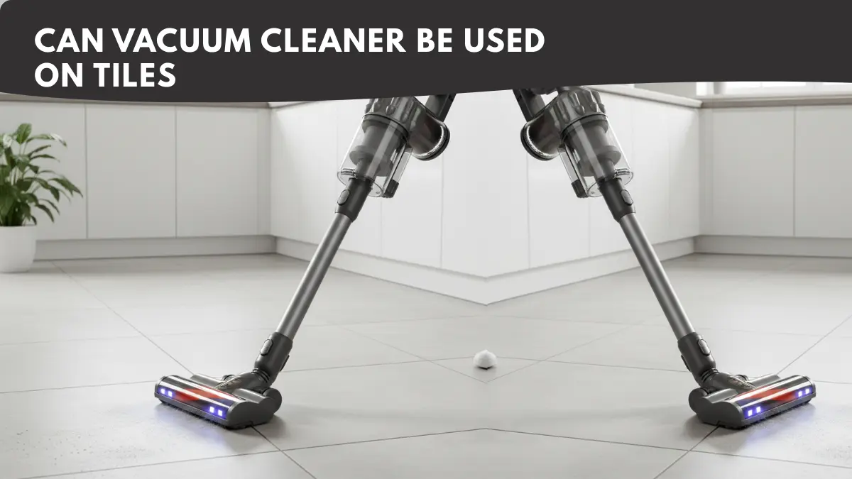 can vacuum cleaner be used on tiles safely